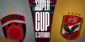 تجمع بين اتحاد العاصمة والأهلي المصري.. نحو إجراء مباراة كأس السوبر الإفريقي بالسعودية