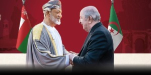 علاقات تاريخية بين الجزائر وسلطنة عمان وإرادة قوية في بناء شراكة استراتيجية متميزة